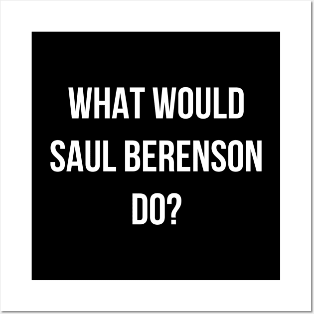 What Would Saul Berenson Do White Wall Art by lukassfr